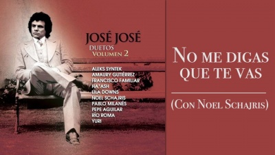 José José、Noel Schajris - No Me Digas Que Te Vas