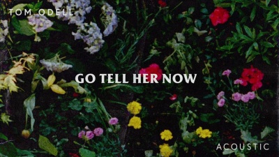 Tom Odell - Go Tell Her Now