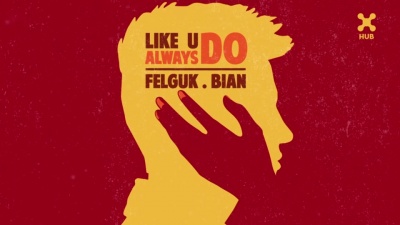 Felguk、BIAN - Like U Always Do