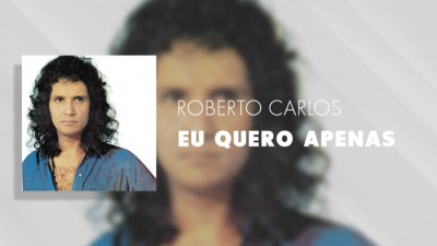 Roberto Carlos - Eu Quero Apenas