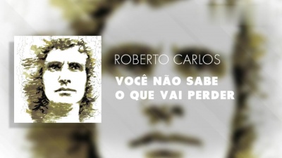Roberto Carlos - Você Não Sabe O Que Vai Perder