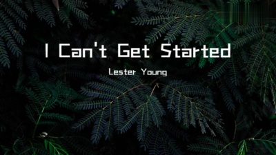 Lester Young - I Can't Get Started