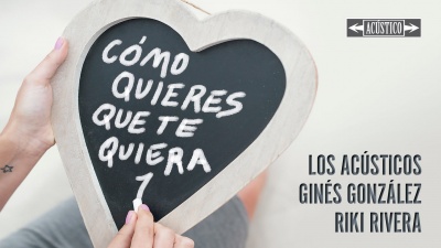 Riki RIvera、Ginés González、Los Acústicos - Cómo Quieres Que Te Quiera