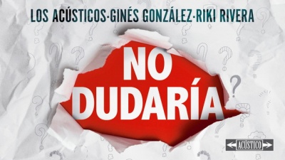 Los Acústicos、Ginés González、Riki RIvera - No Dudaría