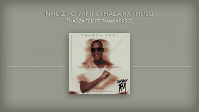 Tman Xpress、Thabza Tee - Nhliziyo Yami eKhala Kakhulu