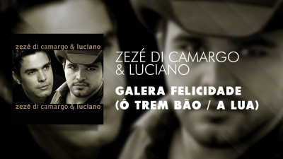 Zezé Di Camargo & Luciano - Galera Felicidade(Ô Trem Bão / A Lua)