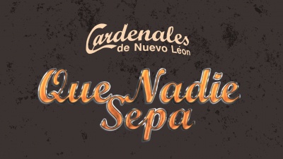 Cardenales De Nuevo León - Que Nadie Sepa