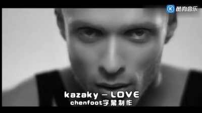 Kazaky - Love 中英字幕（Chenfoot制）