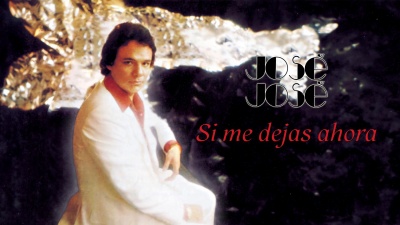 José José - Si Me Dejas Ahora