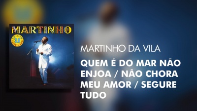 Martinho Da Vila - Quem é do Mar Não Enjoa / Não Chora Meu Amor / Segure Tudo