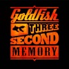 GoldFish - Three Second Memory