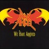 Dark Angel - We Have Arrived