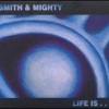 Smith & Mighty - Life Has a Way
