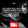 Jochen Miller、Dogs with Jeans《We Have Tonight (Radio Edit)》[MP3/LRC]