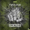 twoloud - I'm Alive (Original Mix)