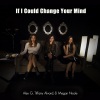 Alex G、Tiffany Alvord、Megan Nicole - If I Could Change Your Mind