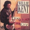 Willie Kent - Too Hurt to Cry