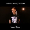 Jason Chen - How To Love