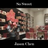 Jason Chen - So Sweet
