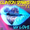 Clinton Sparks、T.I. - UV Love (Explicit)