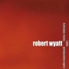 robert wyatt - Heathens Have No Souls