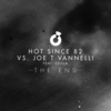 Hot Since 82、Joe T. Vannelli - The End (Original Mix)