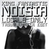 Noisia、King Fantastic - Locals Only (Troublemaker Edit)