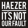 Haezer - It´s not our fault