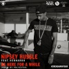 Nipsey Hussle、Vernardo - Be Here for a While
