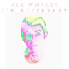Sex Whales - I'm Different