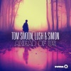 Tom Swoon、Lush & Simon - Ahead of Us (Radio Edit)
