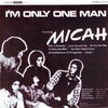 Micah - Part 1: He's a Dreamer / Look Around You / So You Can See / I'm Only One Man