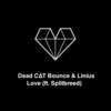 Dead C∆T Bounce、Linius、Splitbreed - Love