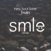SMLE、Train - Hey Soul Sister (SMLE Remix)