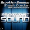 Brooklyn Bounce、Trash Gordon、Alexandra Prince - We Got That Sound (Radio Edit)