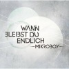 Mikroboy - Wann bleibst du endlich