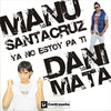 Manu Santacruz、dani mata - No Estoy Pa Ti (Extended Mix)