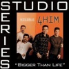 4Him - Bigger Than Life