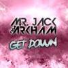 Mr Jack from Arkham - Get Down (Original Mix)