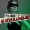 Hits Squad - We No Speak Americano