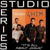 4Him - It's All About Jesus (Low Key Performance Track W/O Background Vocals)