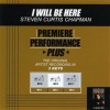 Steven Curtis Chapman《I Will Be Here (Key-Eb-Premiere Performance Plus)》[MP3/LRC]