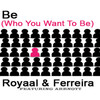 Royaal、Ferreira - Be (Who You Wanna Be Original Club mix)