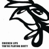 chicken lips - You're Playing Dirty