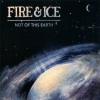 Fire & Ice - Not Of This Earth
