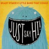 Brady Rymer And The Little Band That Could - Just Say Hi!