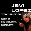 Javi Lopez - Gonna Give (Danny Gutierrez Remix)