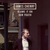 James Cherry - Blame It on Our Youth