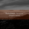 Angara、Radiohead - Reckoner (Angara Remix)