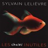 Sylvain Lelièvre - Les choses inutiles
